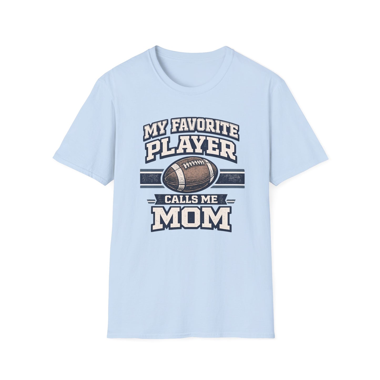 My Favorite Player Calls Me Mom Football T-Shirt