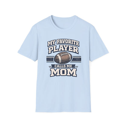 My Favorite Player Calls Me Mom Football T-Shirt