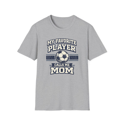 My Favorite Player Calls Me Mom Soccer T-Shirt