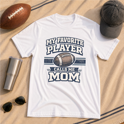 My Favorite Player Calls Me Mom Football T-Shirt
