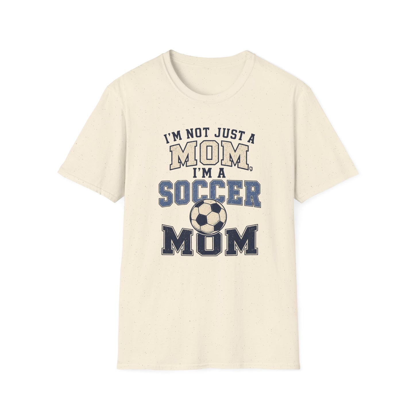 I’m Not Just a Mom Soccer Mom T-Shirt