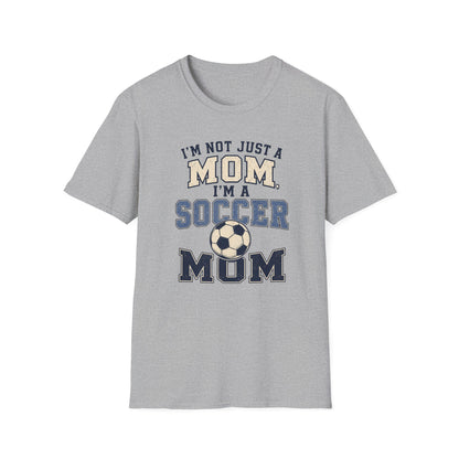 I’m Not Just a Mom Soccer Mom T-Shirt