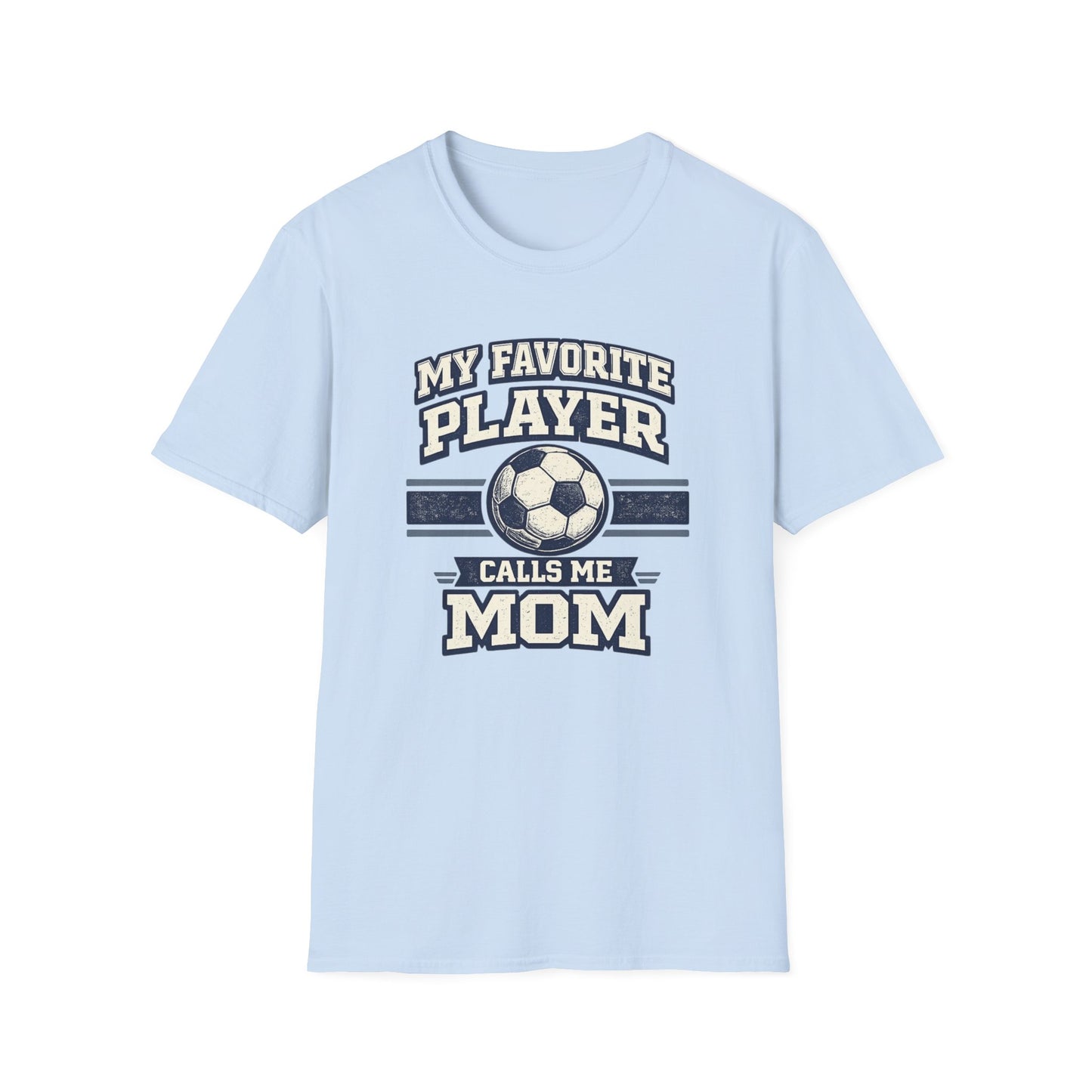 My Favorite Player Calls Me Mom Soccer T-Shirt