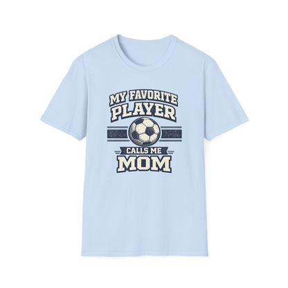 My Favorite Player Calls Me Mom Soccer T-Shirt