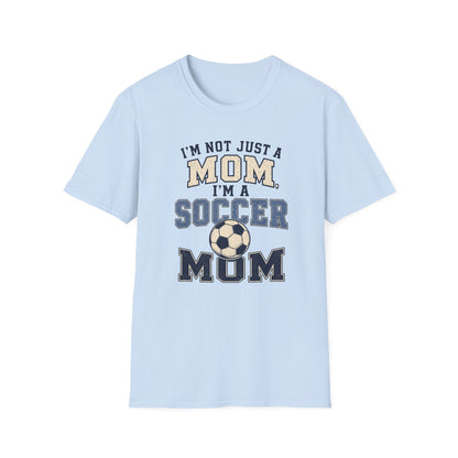I’m Not Just a Mom Soccer Mom T-Shirt