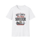 'We Can't. We Have Soccer' - Vintage Sports Tee