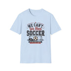 'We Can't. We Have Soccer' - Vintage Sports Tee