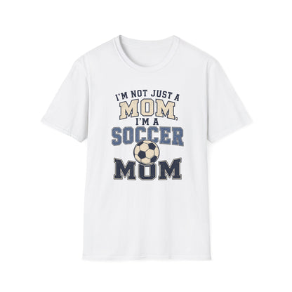 I’m Not Just a Mom Soccer Mom T-Shirt