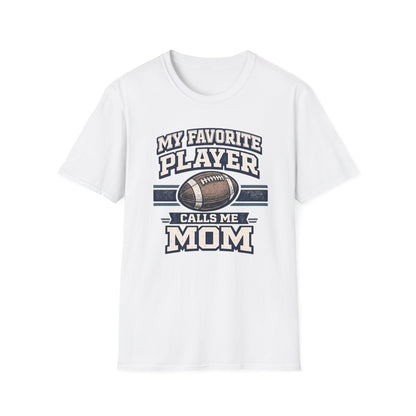 My Favorite Player Calls Me Mom Football T-Shirt