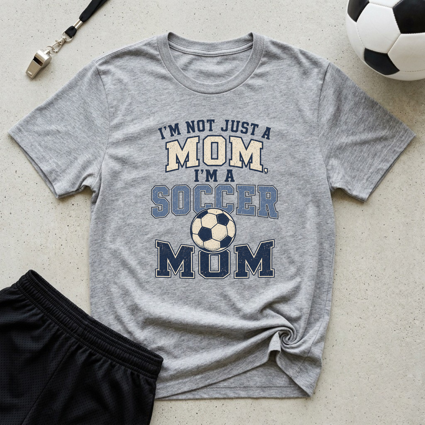 I’m Not Just a Mom Soccer Mom T-Shirt
