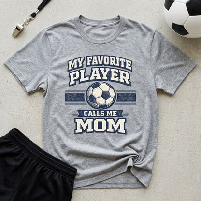 My Favorite Player Calls Me Mom Soccer T-Shirt