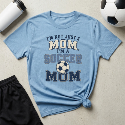 I’m Not Just a Mom Soccer Mom T-Shirt