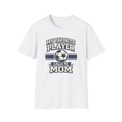 My Favorite Player Calls Me Mom Soccer T-Shirt