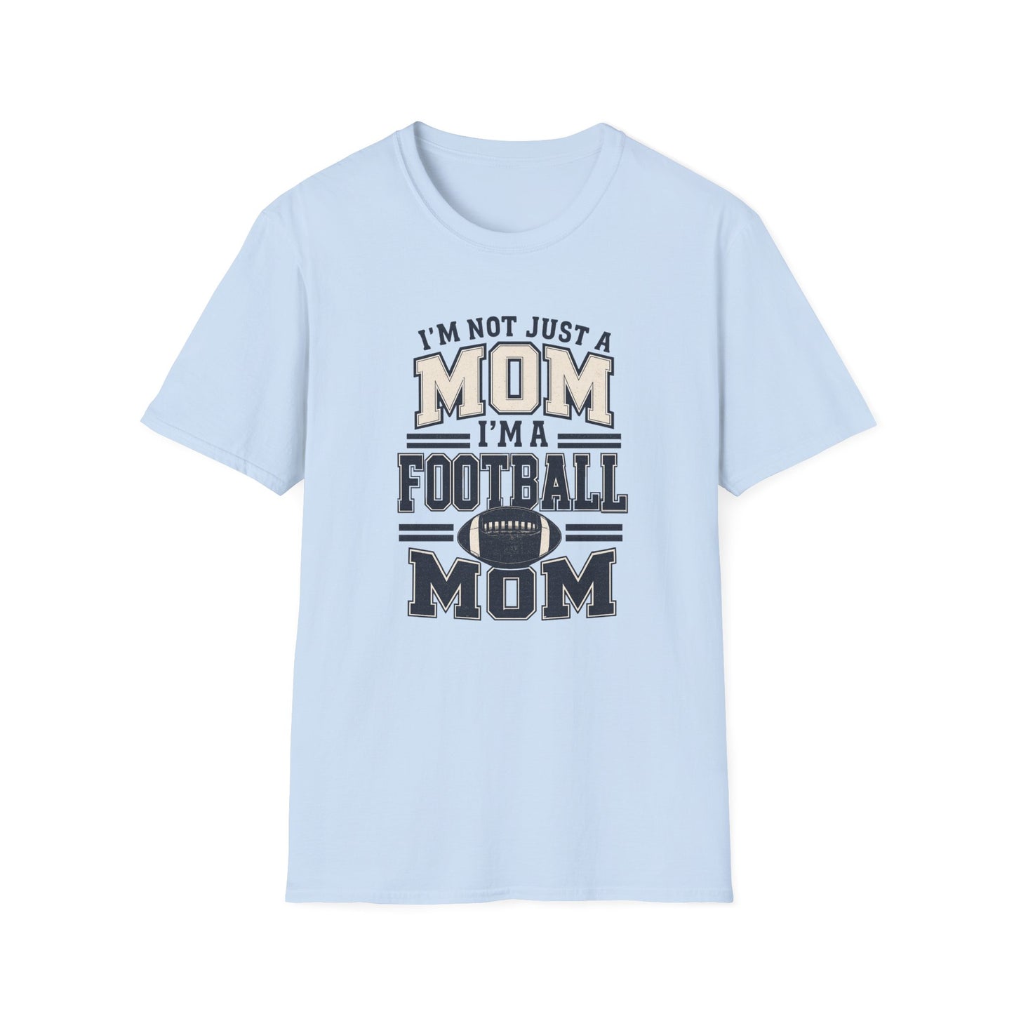I’m Not Just a Mom Football Mom T-Shirt