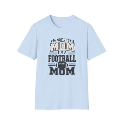 I’m Not Just a Mom Football Mom T-Shirt