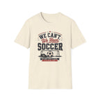 'We Can't. We Have Soccer' - Vintage Sports Tee