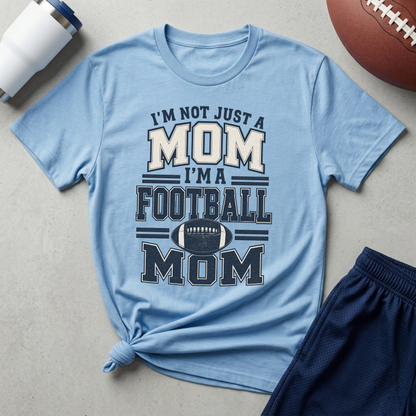I’m Not Just a Mom Football Mom T-Shirt