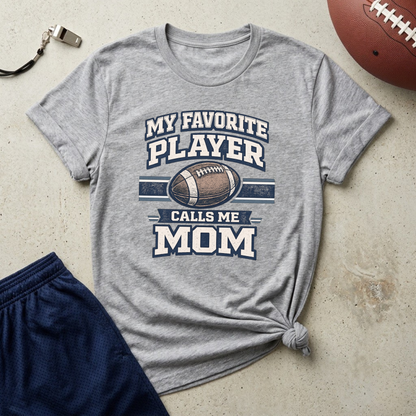 My Favorite Player Calls Me Mom Football T-Shirt