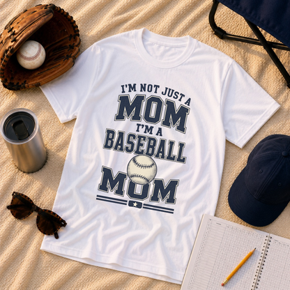 I’m Not Just a Mom Baseball Mom T-Shirt