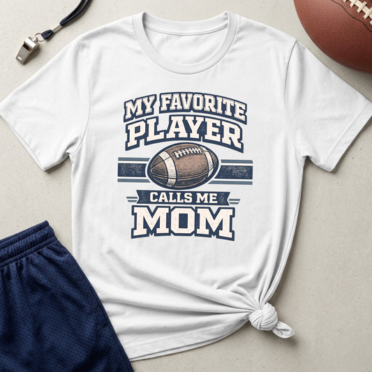 My Favorite Player Calls Me Mom Football T-Shirt