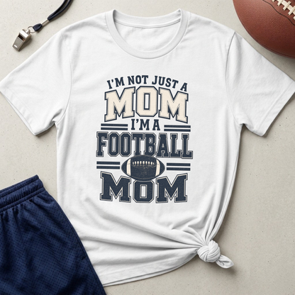 I’m Not Just a Mom Football Mom T-Shirt