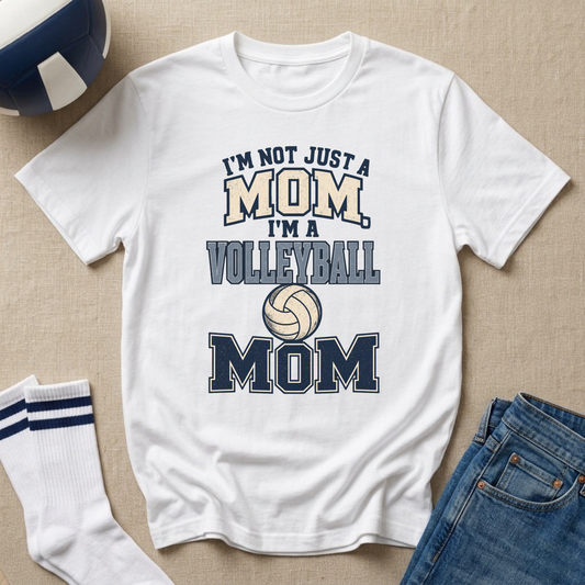 I’m Not Just a Mom Volleyball Mom T-Shirt