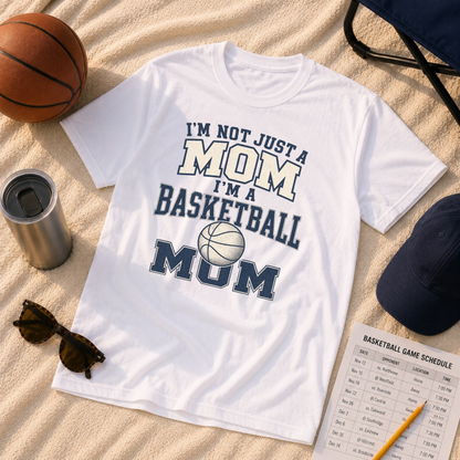 I’m Not Just a Mom Basketball Mom T-Shirt