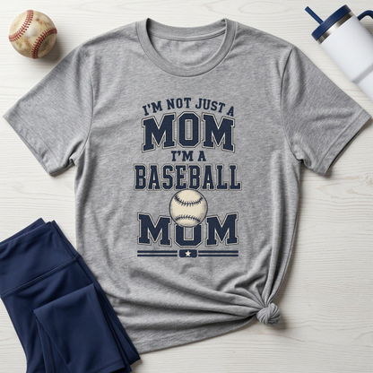 I’m Not Just a Mom Baseball Mom T-Shirt